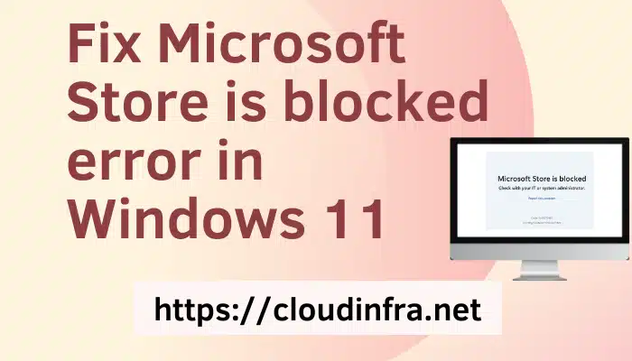 Fix Microsoft Store is blocked error in Windows 11