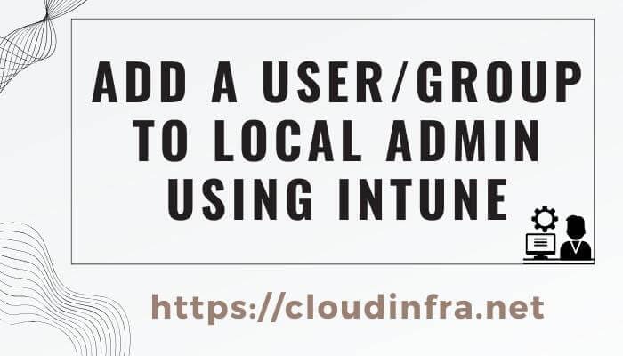 Add a User/Group to Local admin using Intune
