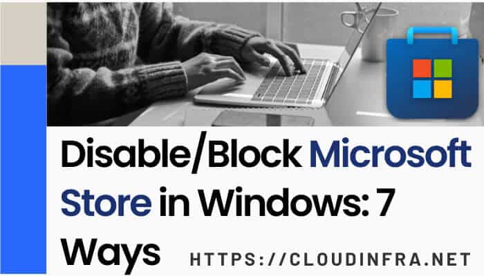 Disable/Block Microsoft Store in Windows: 7 Ways