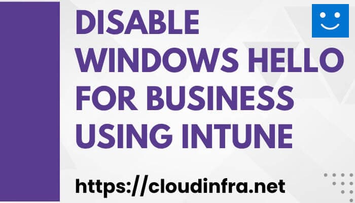 I:\My Drive\BLOGS\CloudInfra\POSTS\M365\Intune\2023\November\Disable Windows Hello for Business using Intune
