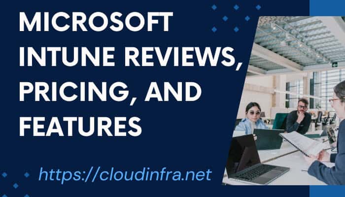 Microsoft Intune Reviews, Pricing, and Features