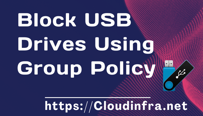 Block USB Drives Using Group Policy