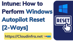 How to Perform Windows Autopilot Reset