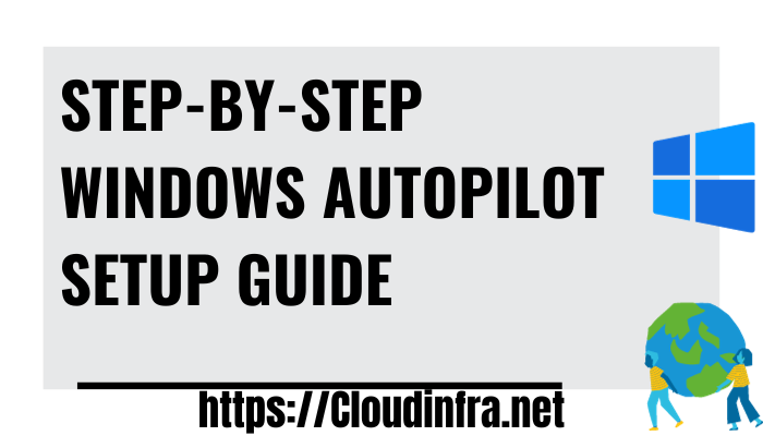 Step-by-Step Windows Autopilot Setup Guide