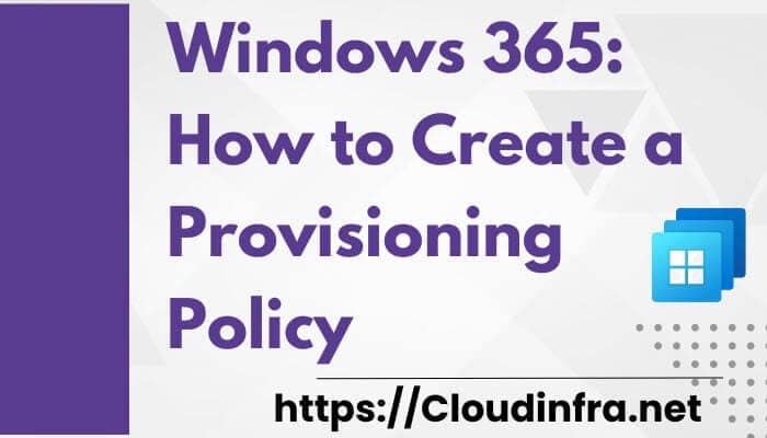 Windows 365: How to Create a Provisioning Policy