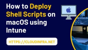 How to Deploy Shell Scripts on macOS using Intune