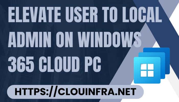 Elevate User to Local Admin on Windows 365 Cloud PC