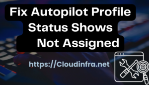 Fix Autopilot Profile Status Shows Not Assigned