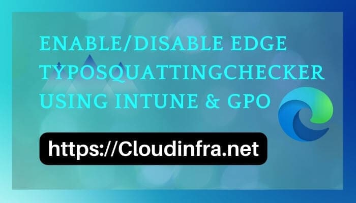Enable/Disable Edge TyposquattingChecker Using Intune & GPO