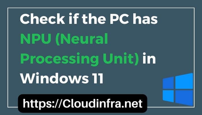 Check if the PC has NPU (Neural Processing Unit) in Windows 11