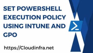 Set Powershell Execution Policy using Intune and GPO