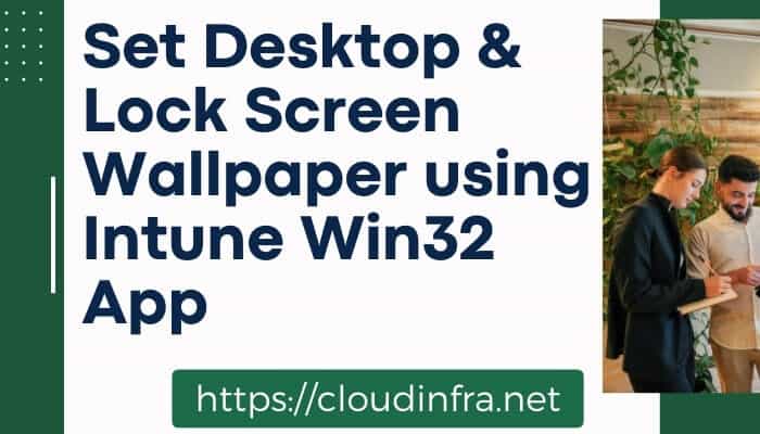 Set Desktop & Lock Screen Wallpaper using Intune Win32 App