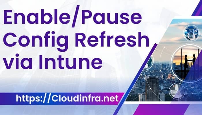 Enable/Pause Config Refresh via Intune