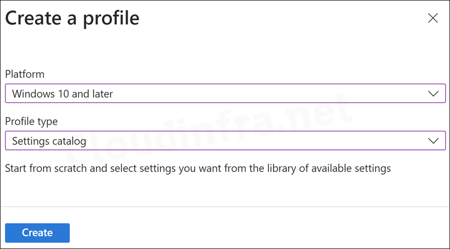 Select Platform as Windows 10 and later and Profile type as Settings catalog