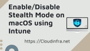 Enable/Disable Stealth Mode on macOS using Intune