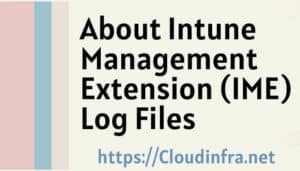 About Intune Management Extension (IME) Log Files