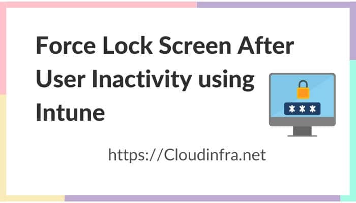 Force Lock Screen After User Inactivity using Intune