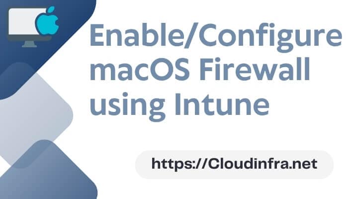 Enable/Configure macOS Firewall using Intune