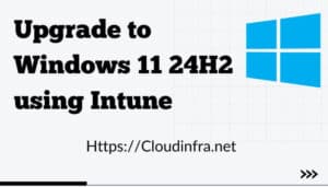 Upgrade to Windows 11 24H2 using Intune