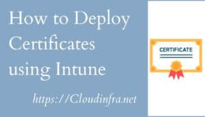 How to Deploy Certificates using Intune