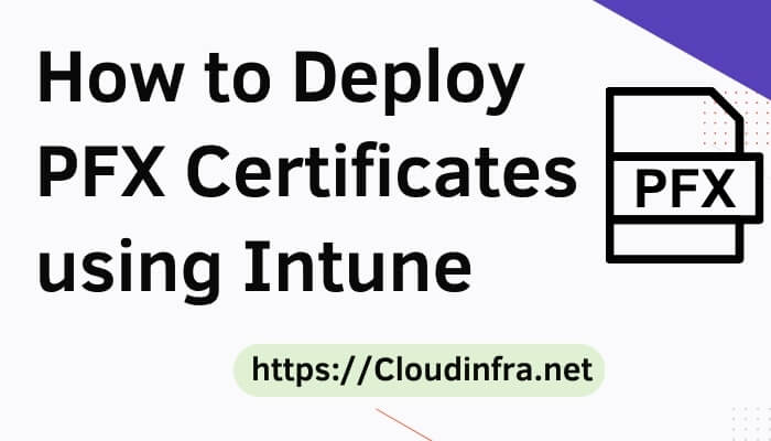 How to Deploy PFX Certificates using Intune