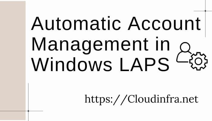 Automatic Account Management in Windows LAPS