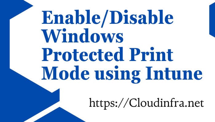 Enable/Disable Windows Protected Print Mode using Intune