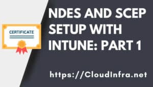 NDES and SCEP Setup with Intune: Part 1