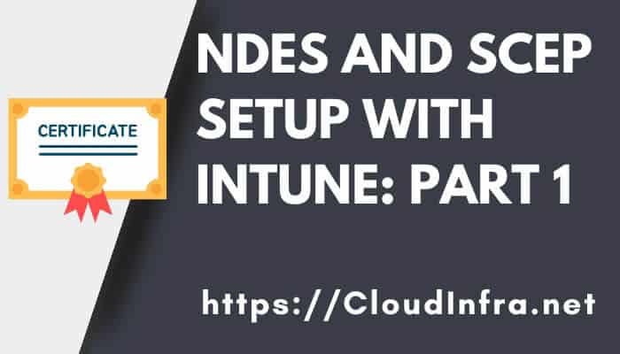 NDES and SCEP Setup with Intune: Part 1