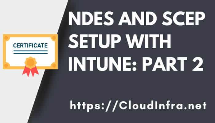 NDES and SCEP Setup with Intune: Part 2