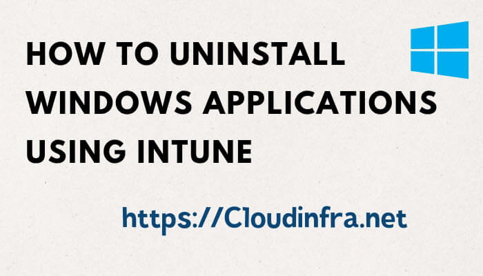 How to Uninstall Windows Applications using Intune