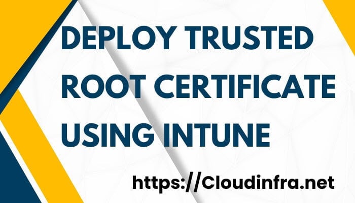 Deploy Trusted Root Certificate using Intune