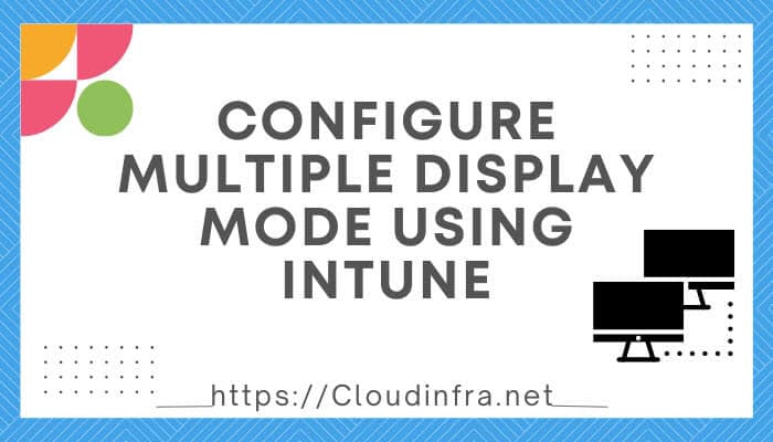 Configure Multiple Display Mode using Intune