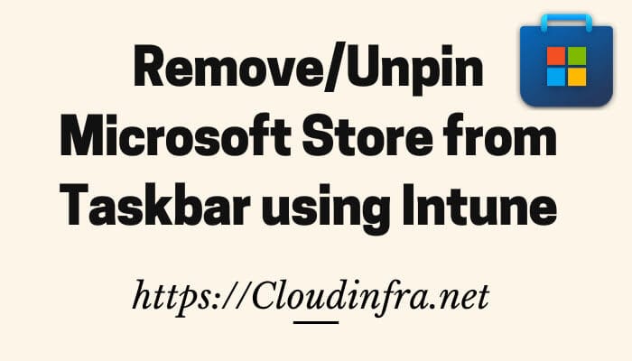 Remove/Unpin Microsoft Store from Taskbar using Intune