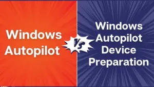 Windows Autopilot vs. Windows Autopilot Device Preparation