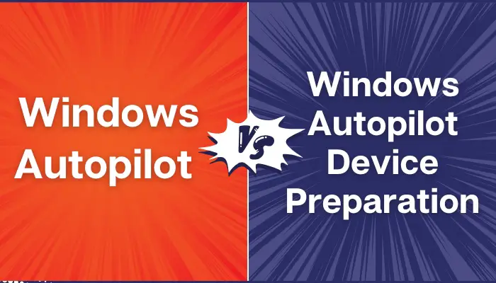 Windows Autopilot vs. Windows Autopilot Device Preparation