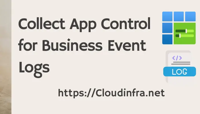 Collect App Control for Business Event Logs