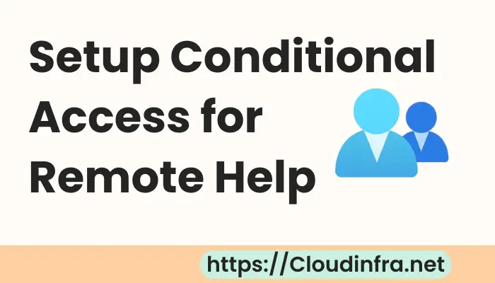 Setup Conditional Access for Remote Help