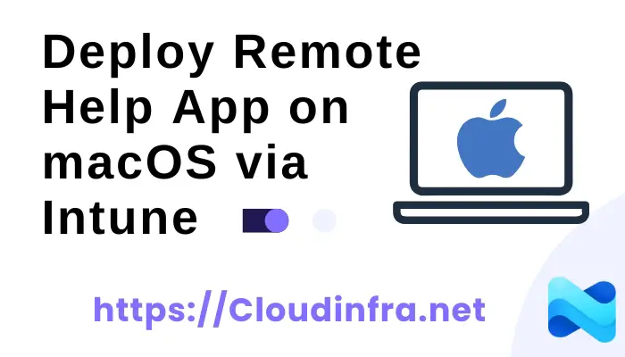 Deploy Remote Help App on macOS via Intune