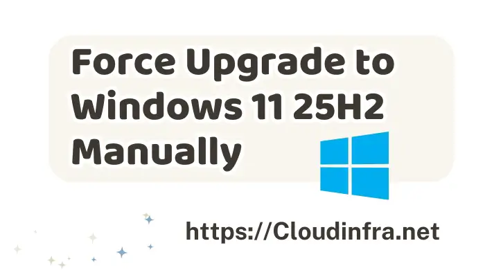 Force Upgrade to Windows 11 25H2 Manually