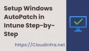 Setup Windows AutoPatch in Intune Step-by-Step