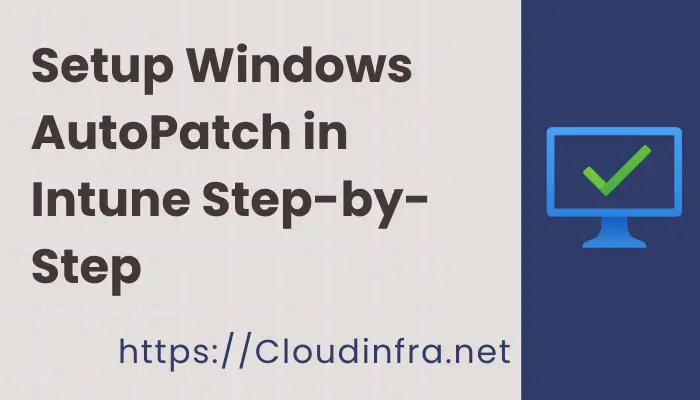 Setup Windows AutoPatch in Intune Step-by-Step