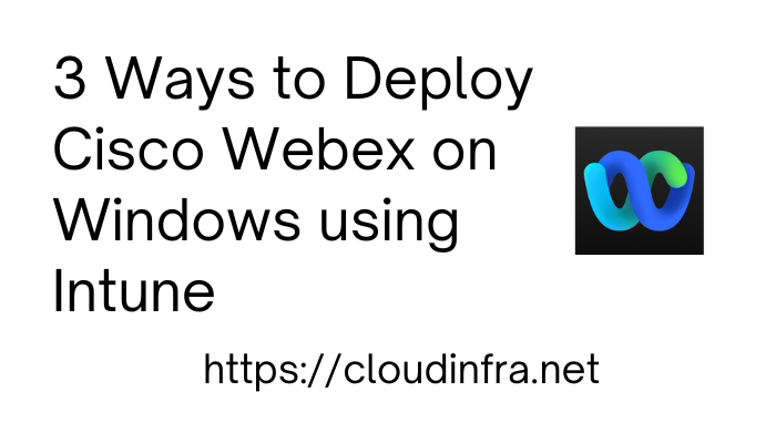 Install Cisco Webex on Windows using Intune