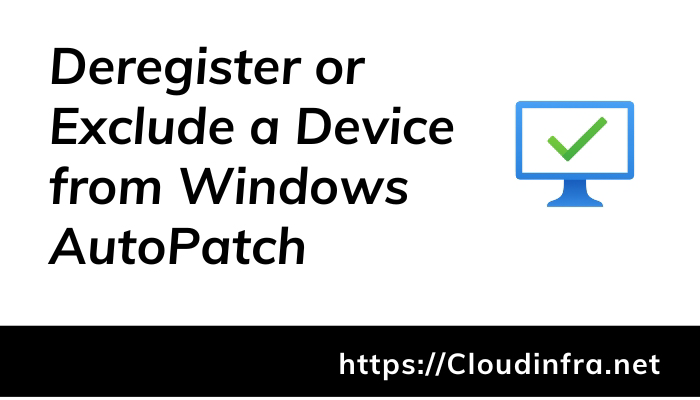 Deregister or Exclude a Device from Windows AutoPatch