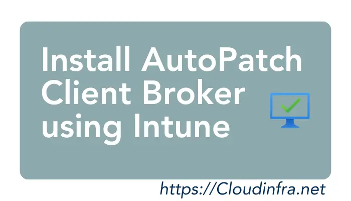 Install AutoPatch Client Broker using Intune