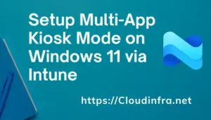 Setup Multi-App Kiosk Mode on Windows 11 via Intune