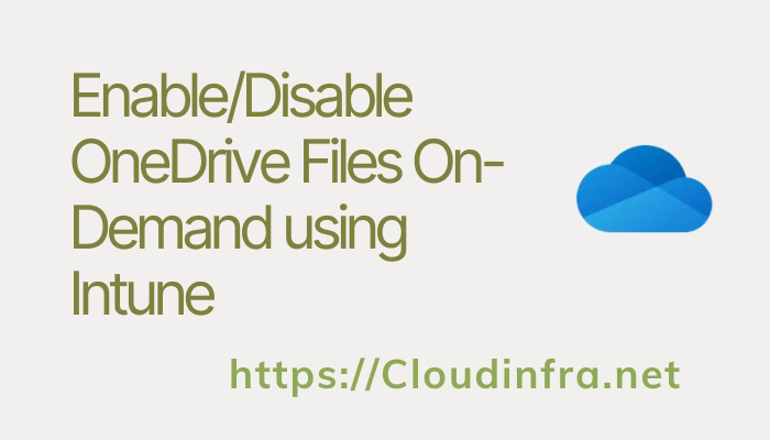 Enable/Disable OneDrive Files On-Demand using Intune