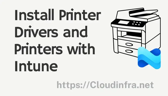 Install Printer Drivers and Printers with Intune