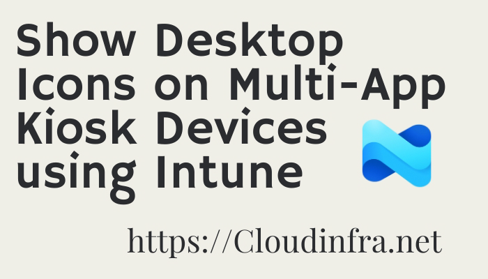 Show Desktop Icons on Multi-App Kiosk Devices using Intune