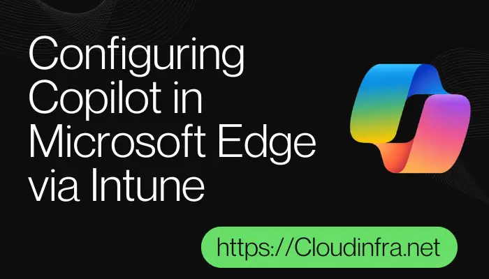 Configuring Copilot in Microsoft Edge via Intune